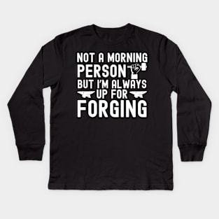 I'm Always Up For Forging Kids Long Sleeve T-Shirt